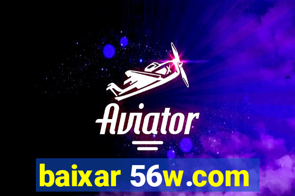 baixar 56w.com